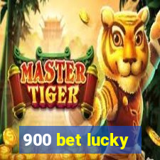 900 bet lucky